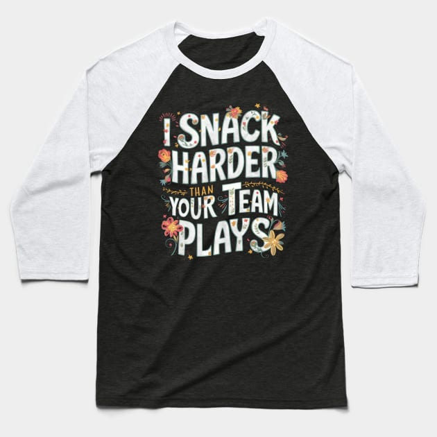 I Snack Harder Than Your Team Plays Baseball T-Shirt by Starart Designs